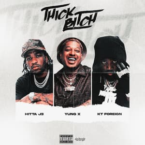 THICK BITCH (feat. Kt Foreign & Yung X)